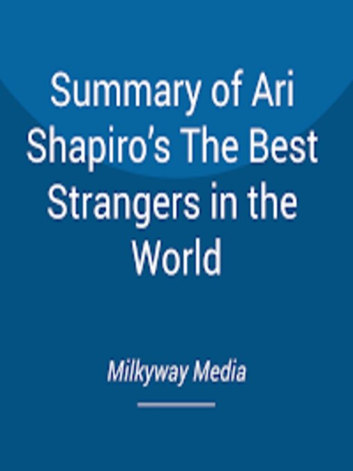 Title details for Summary of Ari Shapiro's the Best Strangers in the World by Milkyway Media - Available